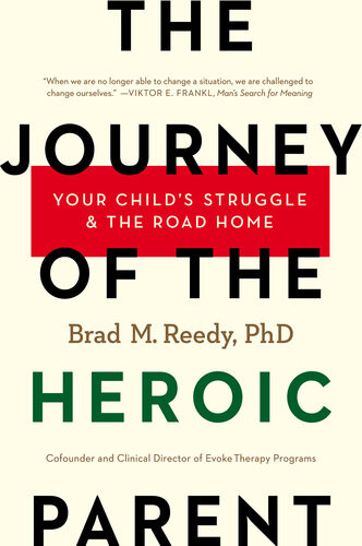 The Journey Of The Heroic Parent Your Childs Struggle The Road Home Phd Brad M Reedy