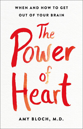 The Power Of Heart When And How To Get Out Of Your Brain Amy Bloch