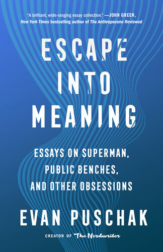 Escape Into Meaning Essays On Superman Public Benches And Other Obsessions Evan Puschak