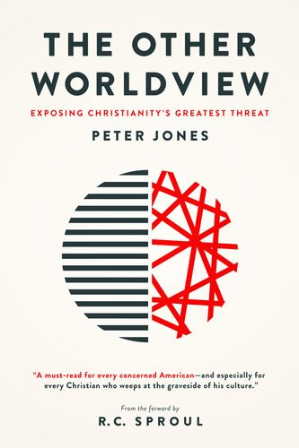 The Other Worldview Exposing Christianitys Greatest Threat Peter Jones