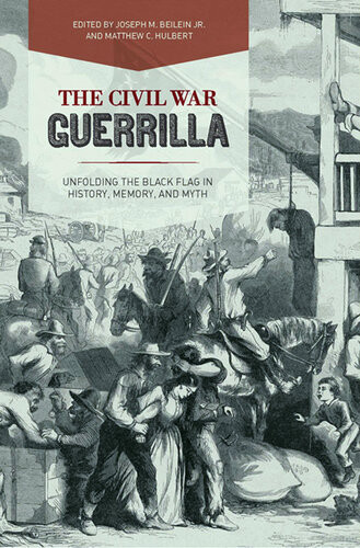 The Civil War Guerrilla Joseph M Beilein Matthew C Hulbert