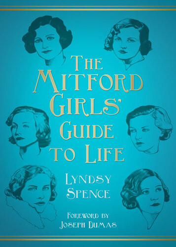 The Mitford Girls Guide To Life Lyndsy Spence Joseph Dumas
