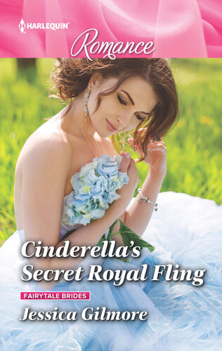 Cinderellas Secret Royal Flingthe Royal Fairytale Romance You Have To Read Jessica Gilmore