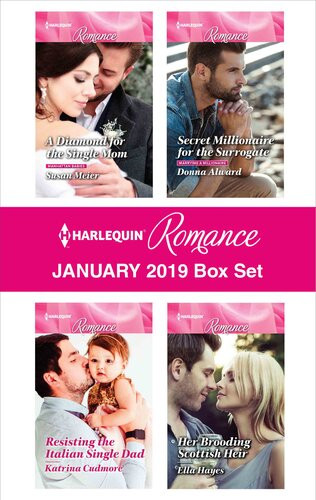 Harlequin Romance January 2019 Box Set A Diamond For The Single Mom Secret Millionaire For The Surrogate Resisting The Italian Single Dad Her Brooding Scottish Heir Susan Meier Donna Alward Katrina Cudmore Ella Hayes