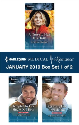 Harlequin Medical Romance January 2019 Box Set 1 Of 2 A Nurse To Heal His Heart Tempted By Her Single Dad Boss Resisting Her English Doc Louisa George Annie Oneil Annie Claydon