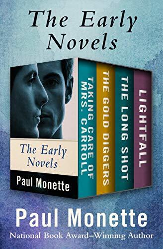 The Early Novels Taking Care Of Mrs Carroll The Gold Diggers The Long Shot And Lightfall Paul Monette