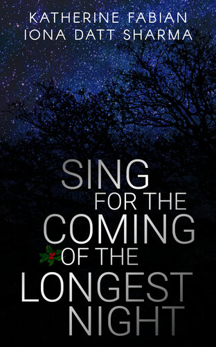 Sing For The Coming Of The Longest Night Iona Datt Sharma Katherine Fabian