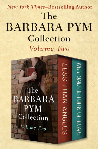 The Barbara Pym Collection Volume Two Less Than Angels And No Fond Return Of Love Barbara Pym