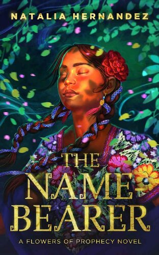 The Namebearer Flowers Of Prophecy Book 1 Natalia Hernandez