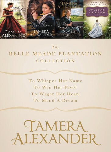 The Belle Meade Plantation Collection To Whisper Her Name To Win Her Favor To Wager Her Heart To Mend A Dream Tamera Alexander