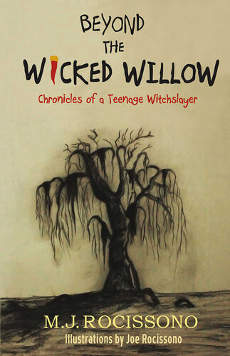 Beyond The Wicked Willow Chronicles Of A Teenage Witchslayer Mj Rocissono Joe Rocissono