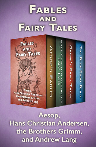 Fables And Fairy Tales Aesops Fables Hans Christian Andersens Fairy Tales Grimms Fairy Tales And The Blue Fairy Book Aesop Hans Christian Andersen The Brothers Grimm Andrew Lang