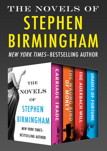 The Novels Of Stephen Birmingham Carriage Trade The Wrong Kind Of Money The Auerbach Will And Shades Of Fortune Stephen Birmingham