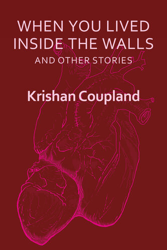 When You Lived Inside The Walls And Other Stories Thumprint 6 Krishan Coupland