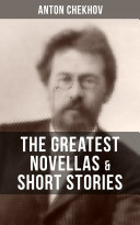 The Greatest Novellas Short Stories Of Anton Chekhov Anton Chekhov
