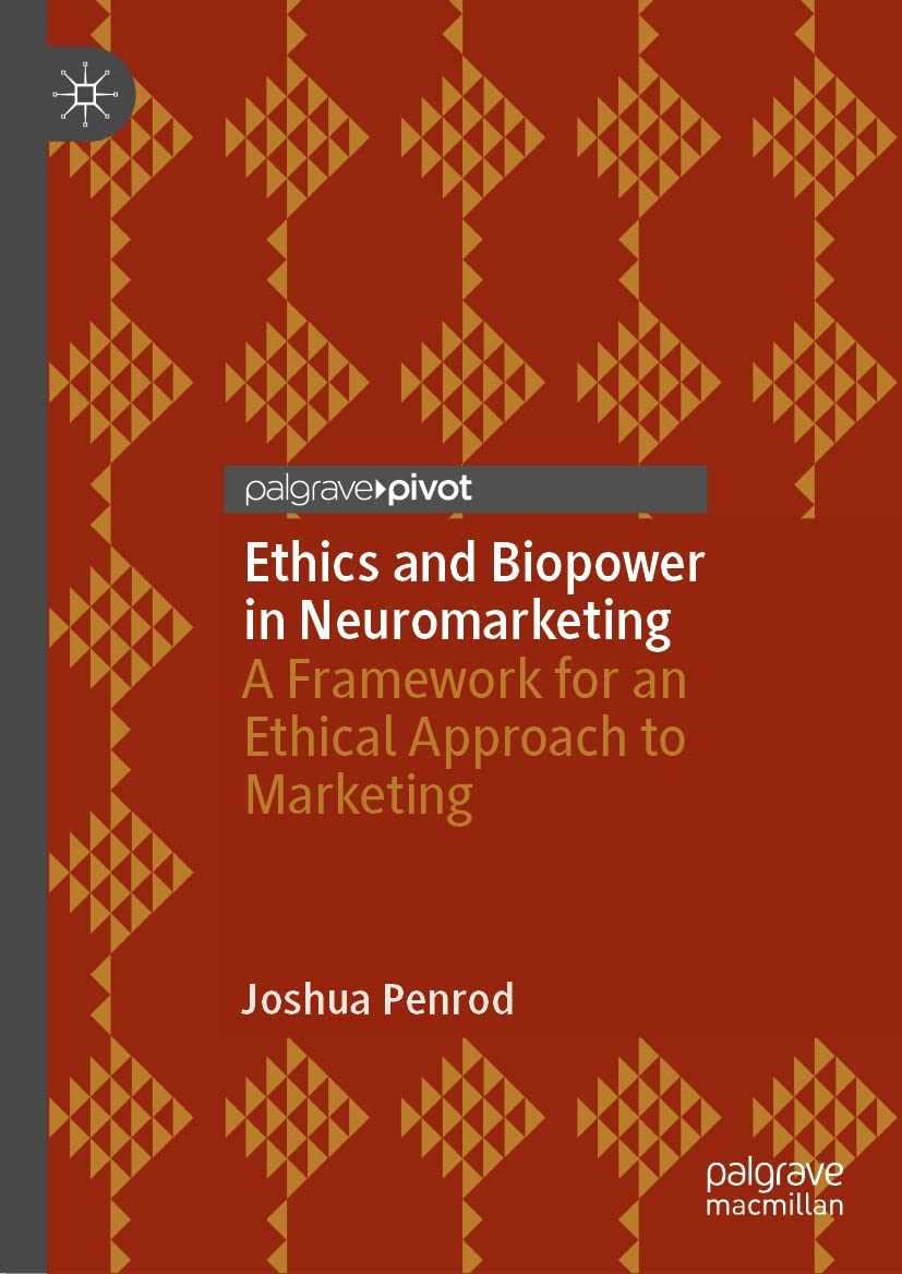 Ethics And Biopower In Neuromarketing A Framework For An Ethical Approach To Marketing Joshua Penrod