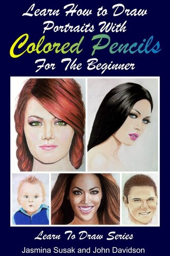 Learn How To Draw Portraits With Colored Pencils For The Beginner Jasmina Susak John Davidson
