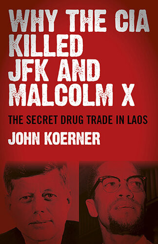 Why The Cia Killed Jfk And Malcolm X The Secret Drug Trade In Laos John Koerner