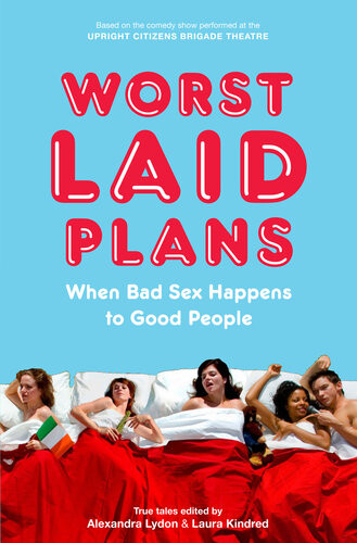 Worst Laid Plans When Bad Sex Happens To Good People Alexandra Lydon Laura Kindred
