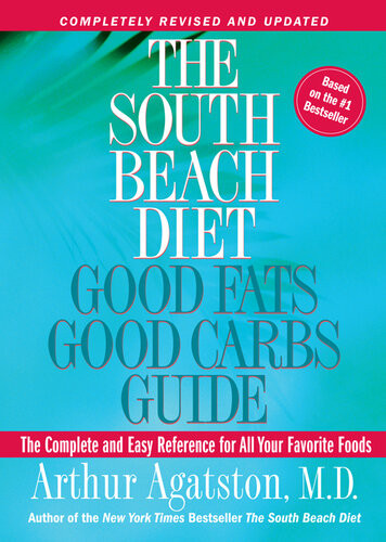 The South Beach Diet Good Fats Good Carbs Guide The Complete And Easy Reference For All Your Favorite Foods Arthur Agatston