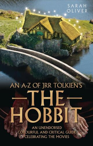 An Az Of Jrr Tolkiens The Hobbit An Unendorsed Colourful And Critical Guide Celebrating The Movies Sarah Oliver