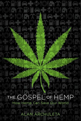 The Gospel Of Hemp How Hemp Can Save Our World Alan Archuleta