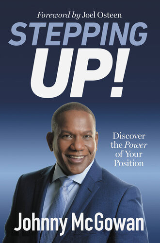 Stepping Up Discover The Power Of Your Position Johnny Mcgowan
