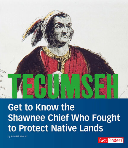 Tecumseh Get To Know The Shawnee Chief Who Fought To Protect Native Lands John Micklos Jr