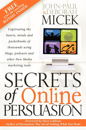 Secrets Of Online Persuasion Captivating The Hearts Minds And Pocketbooks Of Thousands Using Blogs Podcasts And Other New Media Marketing Tools Johnpaul Micek Deborah Micek