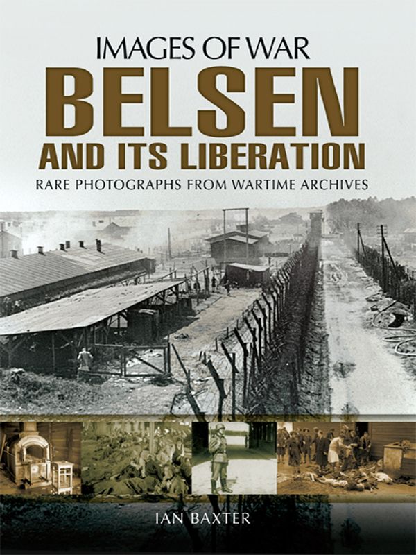 Belsen And Its Liberation Images Of War 1st Edition Ian Baxter