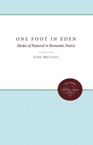 One Foot In Eden Modes Of Pastoral In Romantic Poetry Lore Metzger