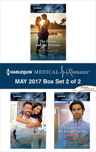 Harlequin Medical Romance May 2017 Box Set 2 Of 2 The Doctor And The Princessmiracle For The Neurosurgeonengaged To The Doctor Sheikh Scarlet Wilson Lynne Marshall Meredith Webber