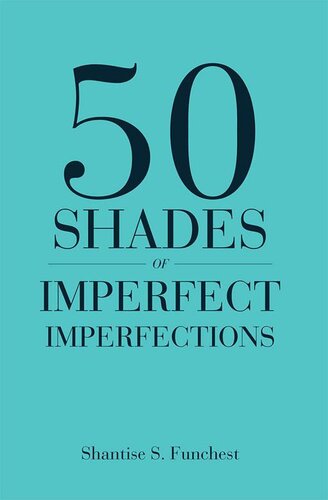 50 Shades Of Imperfect Imperfections Shantise S Funchest