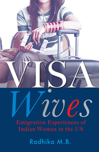 Visa Wives Emigration Stories Of Indian Women In The Us Radhika Mb
