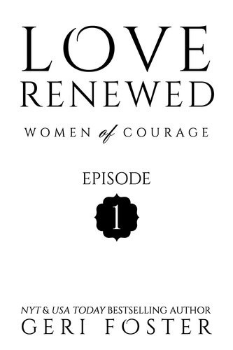 Love Renewed Women Of Courage Episode One Love Renewed Women Of Courage 1 Geri Foster
