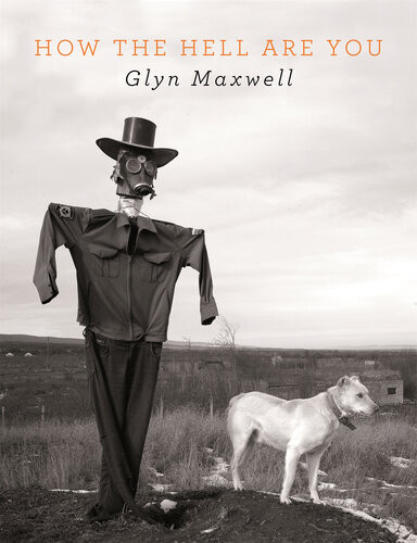 How The Hell Are You Glyn Maxwell