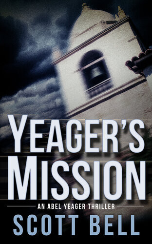 Yeagers Mission An Abel Yeager Novel 2 Scott Bell