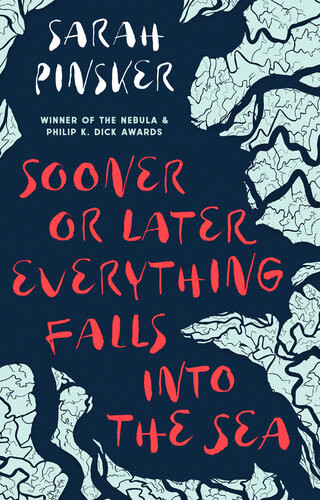 Sooner Or Later Everything Falls Into The Sea Winner Of The 2020 Philip K Dick Award Sarah Pinsker