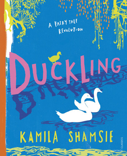 Duckling A Fairy Tale Revolution Kamila Shamsie