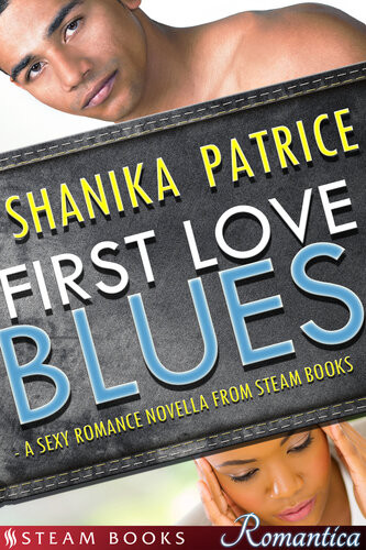 First Love Blues A Sexy Romance Novella From Steam Books Shanika Patrice