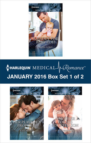 Harlequin Medical Romance January 2016 Box Set 1 Of 2 A Daddy For Baby Zoeher Playboys Proposala Mother For His Adopted Son Fiona Lowe Kate Hardy Lynne Marshall