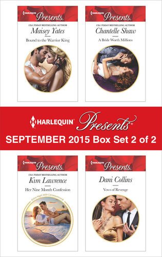 Harlequin Presents September 2015 Box Set 2 Of 2 Bound To The Warrior Kingher Nine Month Confessiona Bride Worth Millionsvows Of Revenge Maisey Yates Kim Lawrence Chantelle Shaw Dani Collins