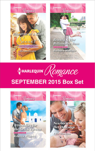 Harlequin Romance September 2015 Box Set Reunited By A Baby Secreta Wedding For The Greek Tycoonbeauty Her Billionaire Bossnewborn On Her Doorstep Michelle Douglas Rebecca Winters Barbara Wallace Ellie Darkins