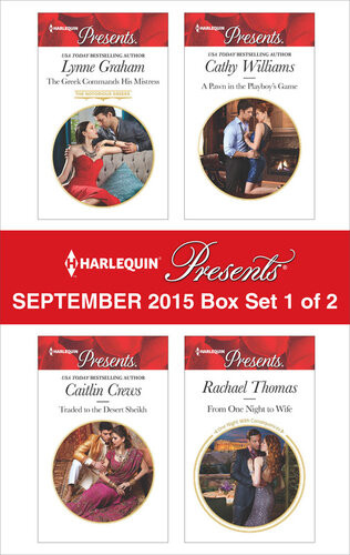 Harlequin Presents September 2015 Box Set 1 Of 2 The Greek Commands His Mistresstraded To The Desert Sheikha Pawn In The Playboys Gamefrom One Night To Wife Lynne Graham Caitlin Crews Cathy Williams Rachel Thomas