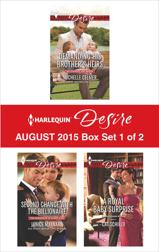 Harlequin Desire August 2015 Box Set 1 Of 2 Demanding His Brothers Heirssecond Chance With The Billionairea Royal Baby Surprise Michelle Celmer Janice Maynard Cat Schield