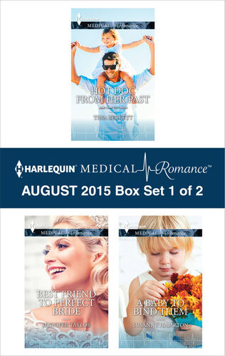 Harlequin Medical Romance August 2015 Box Set 1 Of 2 Hot Doc From Her Pastbest Friend To Perfect Bridea Baby To Bind Them Tina Beckett Jennifer Taylor Susanne Hampton