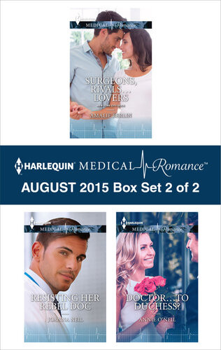 Harlequin Medical Romance August 2015 Box Set 2 Of 2 Surgeons Rivalsloversresisting Her Rebel Docdoctorto Duchess Amalie Berlin Joanna Neil Annie Oneil