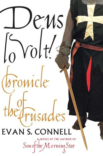 Deus Lo Volt A Chronicle Of The Crusades Evan S Connell