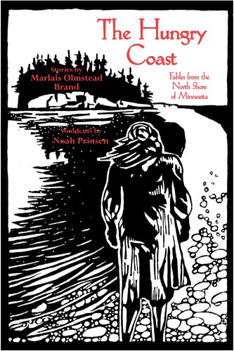 The Hungry Coast Fables From The North Shore Of Minnesota Noah Prinsen Marlais Olmstead Brand