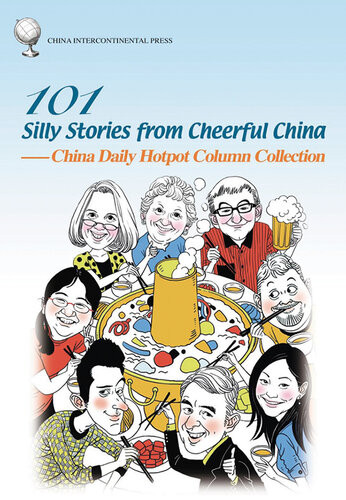 101 Silly Stories From Cheerful China China Daily Hotpot Column Collection 文化火锅 1st Edition China Daily